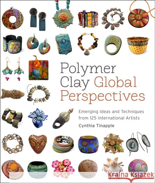 Polymer Clay Global Perspectives: Emerging Ideas and Techniques from 125 International Artists Tinapple, Cynthia 9780823085903 Potter Craft - książka