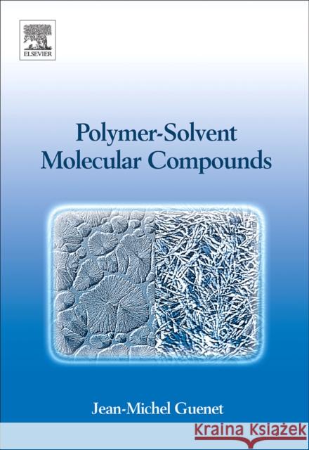 Polymer-Solvent Molecular Compounds Jean-Michel Guenet 9780080451442 Elsevier Science - książka