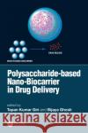 Polysaccharide Based Nano-Biocarrier in Drug Delivery Tapan Kumar Giri Bijaya Ghosh 9781138481114 CRC Press