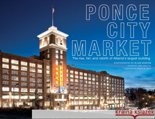 Ponce City Market: The Rise, Fall, and Rebirth of Atlanta's Largest Building Blake Burton 9780764355233 Schiffer Publishing - książka
