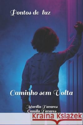 Pontos de Luz: Caminho sem Volta Camila Tavares Rafael Tavares Marilia Salet 9781675274828 Independently Published - książka