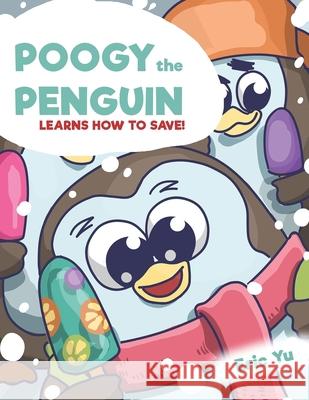 Poogy the Penguin Learns How to Save! Eric Yu 9781088481486 Independently Published - książka