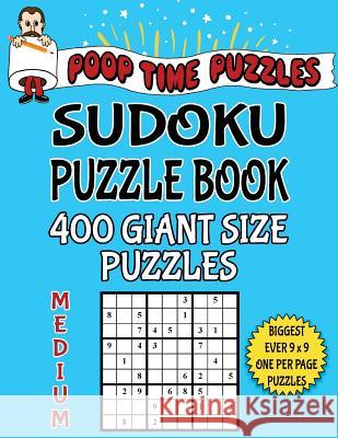 Poop Time Puzzles Sudoku Puzzle Book, 400 Medium Giant Size Puzzles: One Gigantic Puzzle Per Letter Size Page Poop Time Puzzles 9781542486156 Createspace Independent Publishing Platform - książka