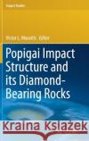 Popigai Impact Structure and Its Diamond-Bearing Rocks Masaitis, Victor L. 9783319779874 Springer