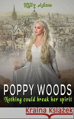 Poppy Woods: Nothing could break her determined spirit Lilly Adam 9781979179669 Createspace Independent Publishing Platform - książka