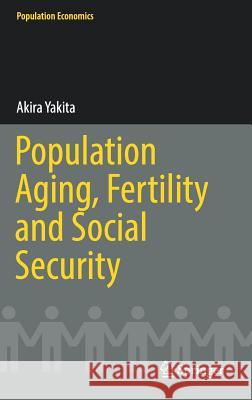 Population Aging, Fertility and Social Security Akira Yakita 9783319476438 Springer - książka