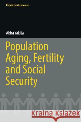 Population Aging, Fertility and Social Security Akira Yakita 9783319837901 Springer - książka