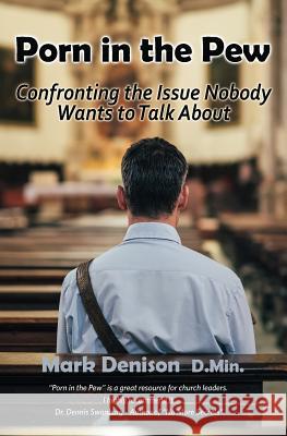Porn in the Pew: Confronting the Issue Nobody Wants to Talk About Denison, Mark 9781732484634 Austin Brothers Publishers - książka