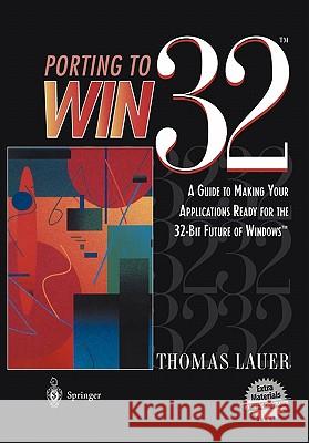 Porting to Win32(tm): A Guide to Making Your Applications Ready for the 32-Bit Future of Windows(tm) Lauer, Thomas 9780387945729 Springer - książka
