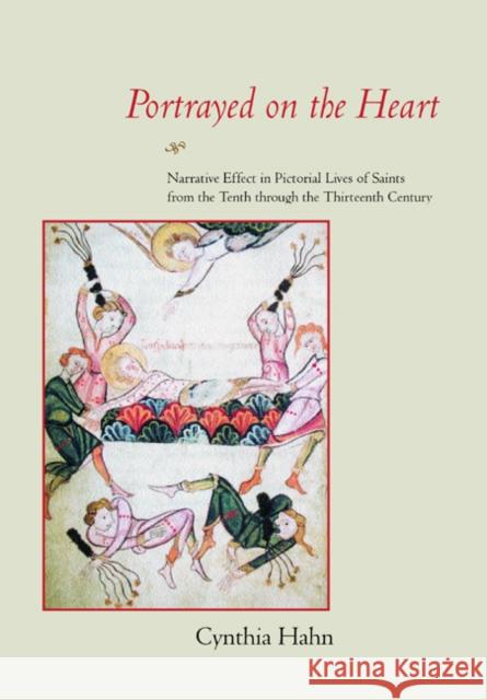 Portrayed on the Heart: Narrative Effect in Pictorial Lives of Saints from the Tenth Through the Thirteenth Century Hahn, Cynthia 9780520223202 University of California Press - książka
