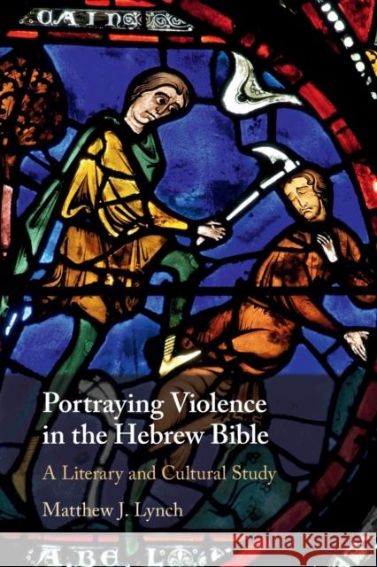 Portraying Violence in the Hebrew Bible Lynch, Matthew J. 9781108714471 Cambridge University Press - książka