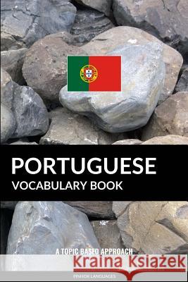 Portuguese Vocabulary Book: A Topic Based Approach Pinhok Languages 9781540839428 Createspace Independent Publishing Platform - książka