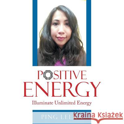 Positive Energy: Illuminate Unlimited Energy Ping Leeka 9781452523033 Balboa Press - książka