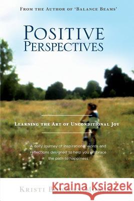 Positive Perspectives: Learning the Art of Unconditional Joy Kristi Bowma Gabrielle Miranda 9781542430753 Createspace Independent Publishing Platform - książka
