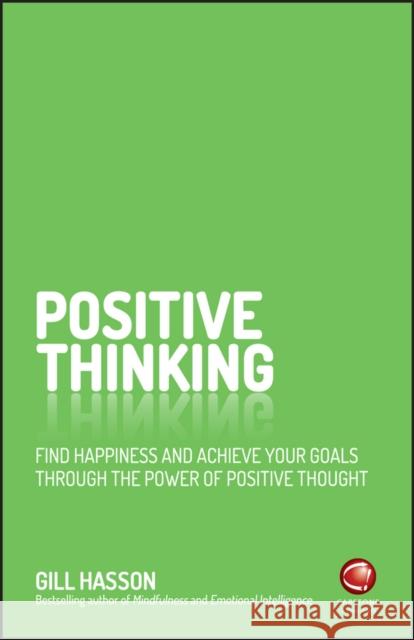 Positive Thinking: Find Happiness and Achieve Your Goals Through the Power of Positive Thought Hasson, Gill 9780857086839 John Wiley and Sons Ltd - książka