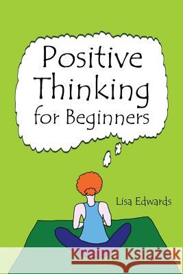 Positive Thinking for Beginners Lisa Edwards 9781504301978 Balboa Press Australia - książka