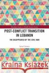 Post-Conflict Transition in Lebanon: The Disappeared of the Civil War Lyna Comaty 9780367727215 Routledge