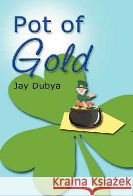 Pot of Gold Jay Dubya 9781589091740 CyberRead Publishing - książka