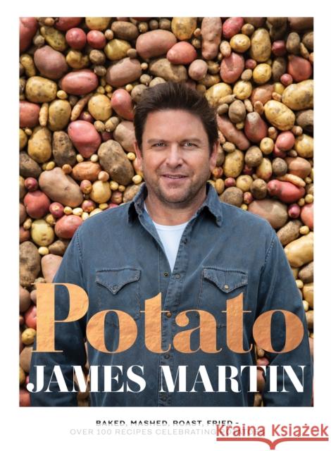 Potato: Baked, Mashed, Roast, Fried - Over 100 Recipes Celebrating Potatoes James Martin 9781787139657 Quadrille Publishing Ltd - książka
