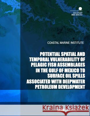Potential Spatial and Temporal Vulnerability of Pelagic Fish Assemblages in the Gulf of Mexico to Surface Oil Spills Associated with Deepwater Petrole U. S. Department of the Interior Mineral 9781505330359 Createspace - książka