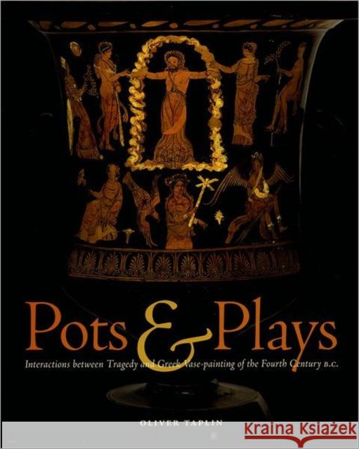 Pots and Plays: Interactions Between Tragedy and Greek Vase-Painting of the Fourth Century B.C. Taplin, Oliver 9780892368075 J. Paul Getty Trust Publications - książka