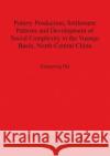 Pottery Production, Settlement Patterns and Development of Social Complexity in the Yuanqu Basin, North-Central China Xiangming Dai 9781841719399 British Archaeological Reports