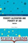 Poverty Alleviation and Poverty of Aid: Pakistan Fayyaz Baqir 9781138480988 Taylor & Francis