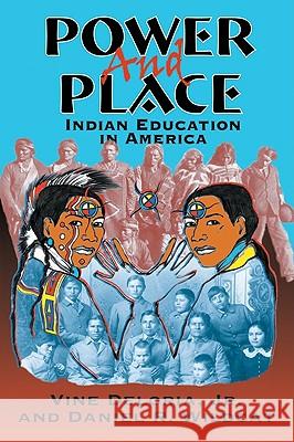 Power and Place: Indian Education in America Vine, Jr. Deloria Daniel R. Wildcat 9781555918590 Fulcrum Publishing - książka