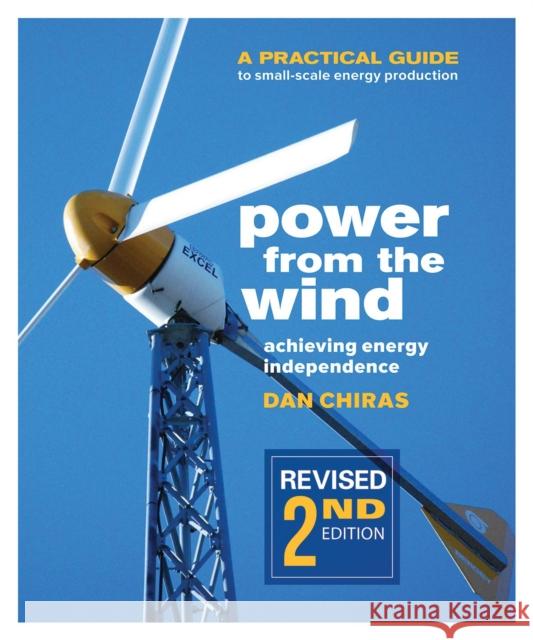 Power from the Wind - 2nd Edition: A Practical Guide to Small Scale Energy Production Chiras, Dan 9780865718319 New Society Publishers - książka