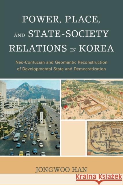 Power, Place, and State-Society Relations in Korea: Neo-Confucian and Geomantic Reconstruction of Developmental State and Democratization Han Jong-Woo 9781498521079 Lexington Books - książka