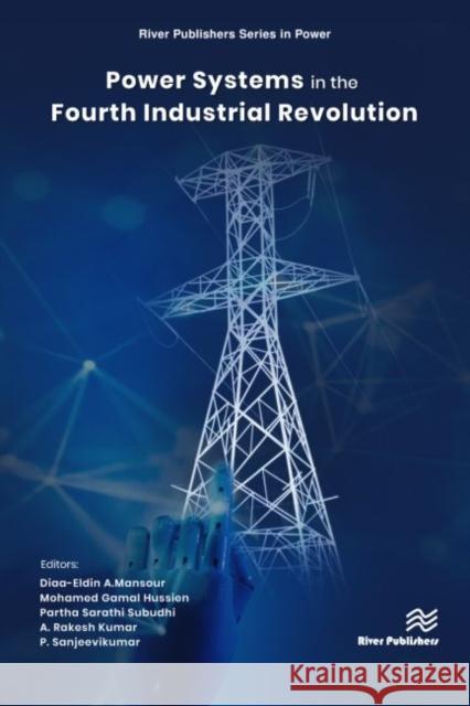 Power Systems in the Fourth Industrial Revolution Diaa-Eldin A. Mansour Mohamed Gamal Hussien Partha Sarathi Subudhi 9788770226769 River Publishers - książka