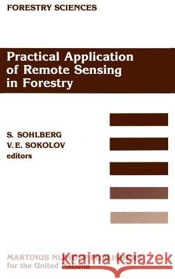 Practical Application of Remote Sensing in Forestry Sune Sohlberg Viatcheslav E. Sokolov Sune Sohlberg 9789024733927 Springer - książka