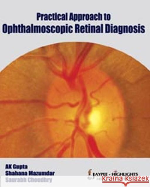 Practical Approach to Ophthalmoscopic Retinal Diagnosis  Gupta, A.K.|||Mazumdar, Shahana|||Choudhry, Saurbh 9788184488777  - książka