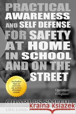 Practical Awareness And Self Defense For Safety At Home in School And On The Streets (Black & White Version): Operation: Enlighten! Charles Smith 9781707643899 Independently Published - książka