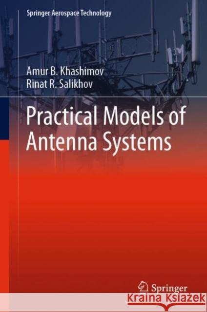 Practical Models of Antenna Systems Amur B. Khashimov Rinat R. Salikhov 9789811962189 Springer - książka