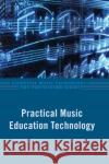 Practical Music Education Technology Richard Dammers Marjorie Lopresti 9780199832217 Oxford University Press, USA