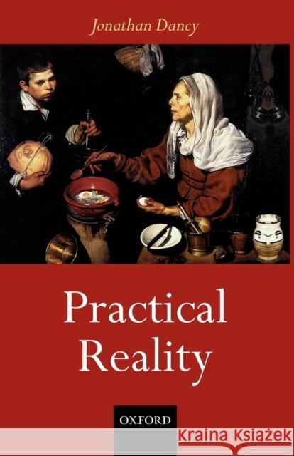 Practical Reality Jonathan Dancy 9780199253050  - książka