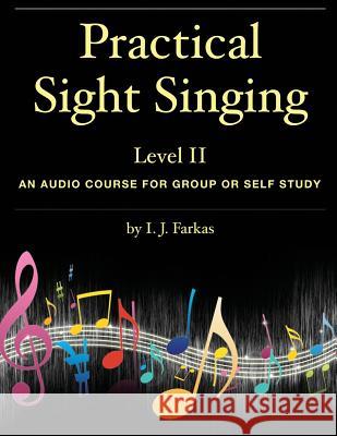 Practical Sight Singing, Level 2: An Audio Course for Group or Self Study I. J. Farkas 9781544825502 Createspace Independent Publishing Platform - książka