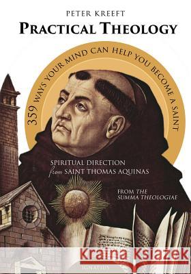 Practical Theology: Spiritual Direction from Saint Thomas Aquinas Kreeft, Peter 9781586179687 Ignatius Press - książka