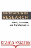 Practitioner-Based Research: Power, Discourse, and Transformation Lees, John 9780367105860 Taylor and Francis