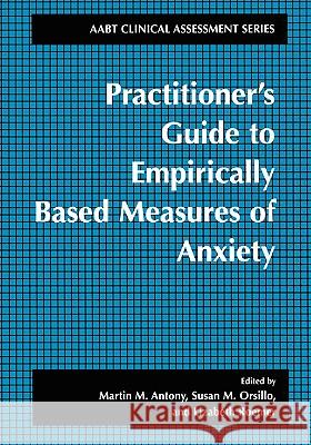 Practitioner's Guide to Empirically Based Measures of Anxiety Martin M. Antony Susan M. Orsillo Lizabeth Roemer 9780306465826 Kluwer Academic Publishers - książka
