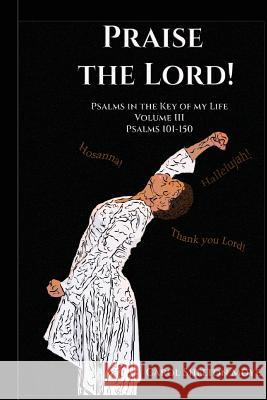 Praise the Lord: Psalms in the Key of my Life: Volume III Moye, Carol 9781505303834 Createspace - książka