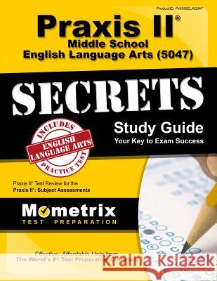 Praxis II Middle School English Language Arts (5047) Exam Secrets Study Guide: Praxis II Test Review for the Praxis II: Subject Assessments Praxis II Exam Secrets Test Prep Team 9781630945954 Mometrix Media LLC - książka