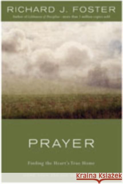 Prayer: Finding the Heart's True Home Foster, Richard J. 9780060628468 HarperOne - książka