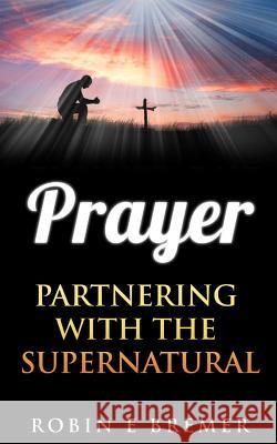 Prayer: Partnering with the Holy Spirit Robin Bremer 9781499289817 Createspace - książka