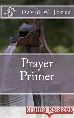 Prayer Primer David W. Jones 9781451557398 Createspace - książka