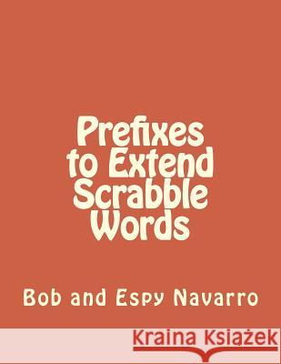 Prefixes to Extend Scrabble Words Bob and Espy Navarro 9781724682680 Createspace Independent Publishing Platform - książka