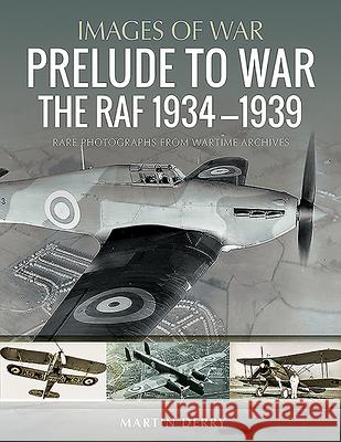 Prelude to War: The Raf, 1934-1939 Martin Derry 9781526754820 Air World - książka