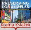 Preserving Los Angeles: How Historic Places Can Transform America's Cities Ken Bernstein Stephen Schafer 9781626400757 Angel City Press