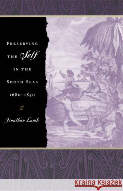 Preserving the Self in the South Seas, 1680-1840 Jonathan Lamb 9780226468495 University of Chicago Press - książka